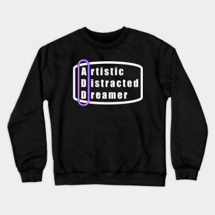 ADD.  Artistic Distracted Dreamer Crewneck Sweatshirt